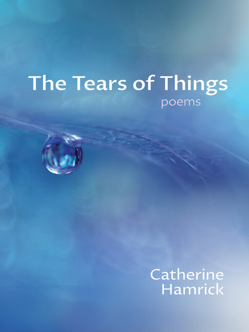 Title details for The Tears of Things by Catherine Hamrick - Available